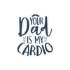 Your Dad Is My Cardio Bubble-free stickers