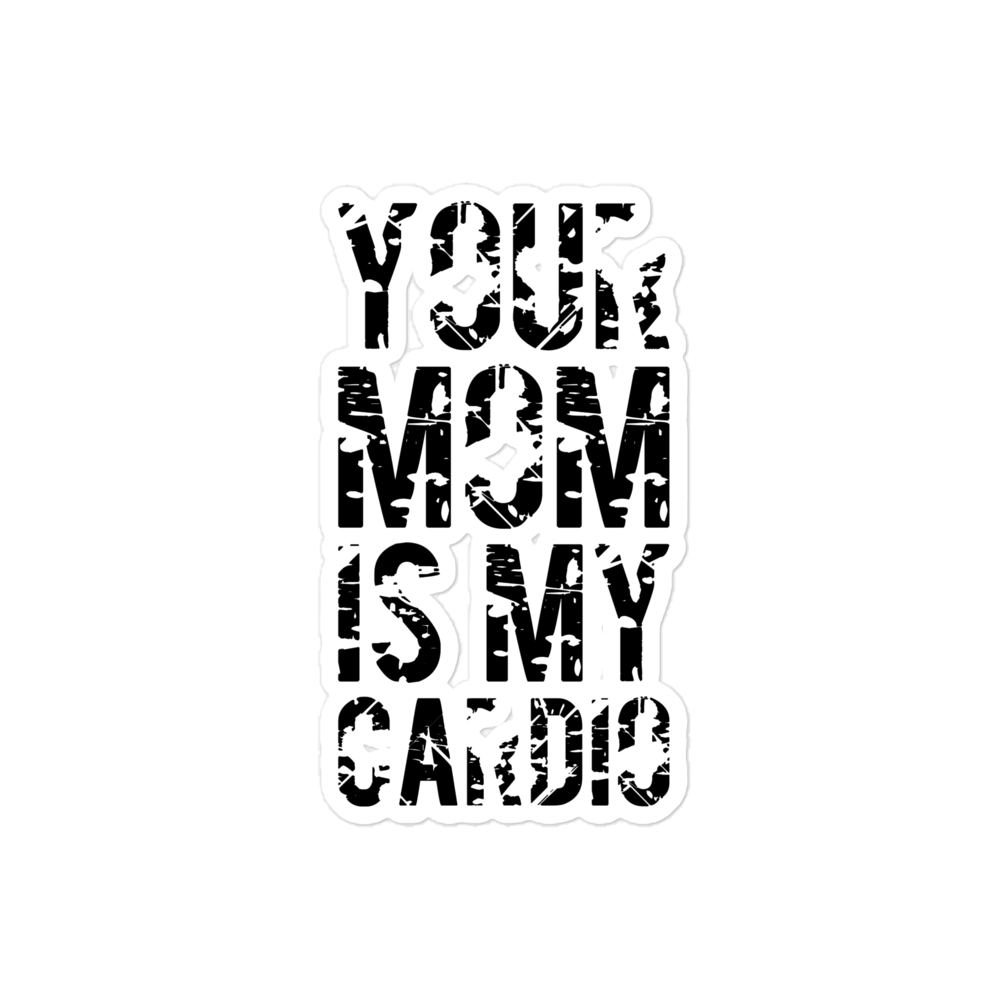 Your Mom Is My Cardio Bubble-free stickers