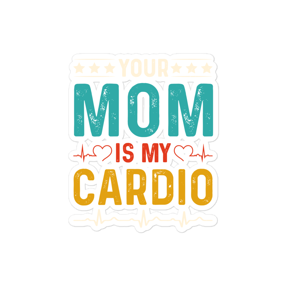 Your Mom Is My Cardio Bubble-free stickers