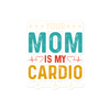 Your Mom Is My Cardio Bubble-free stickers