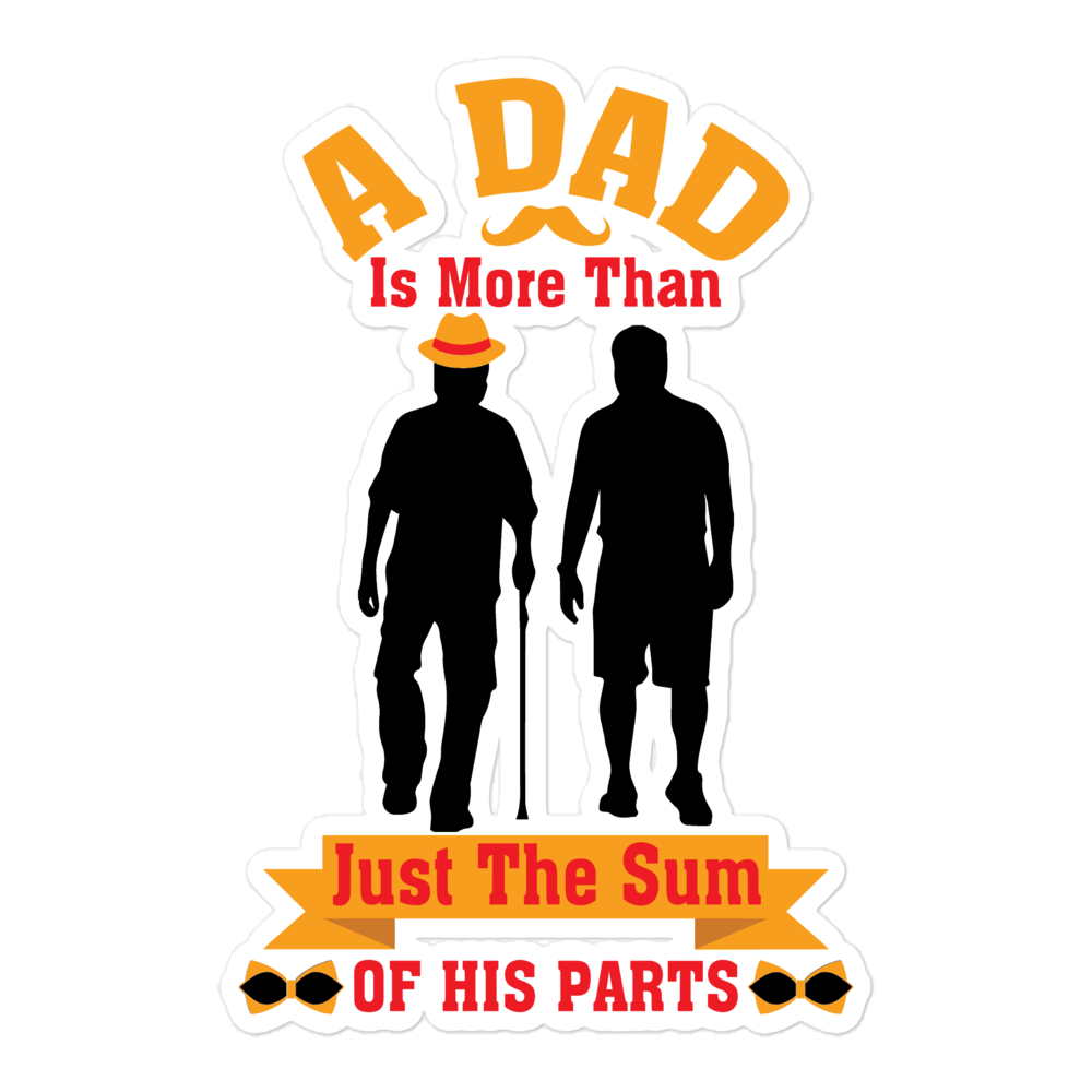 A Dad Is More Than Just The Sum Of His PartsBubble-free stickers