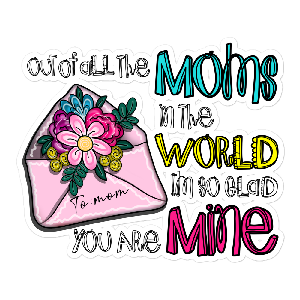 Out Of All Moms In The World I'm So Glad You Are Mine Bubble-free stickers