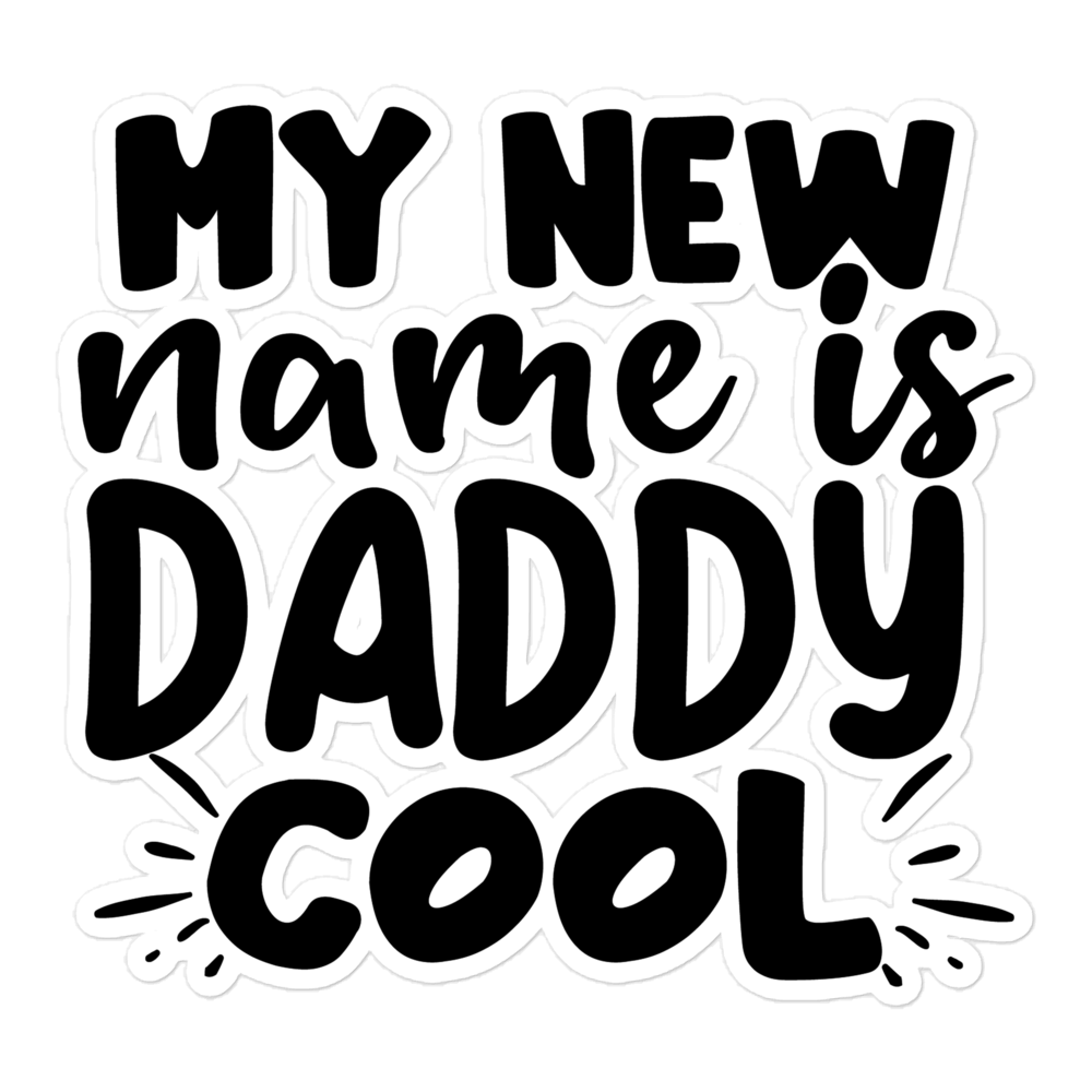 My New Name Is Daddy Cool Bubble-free stickers