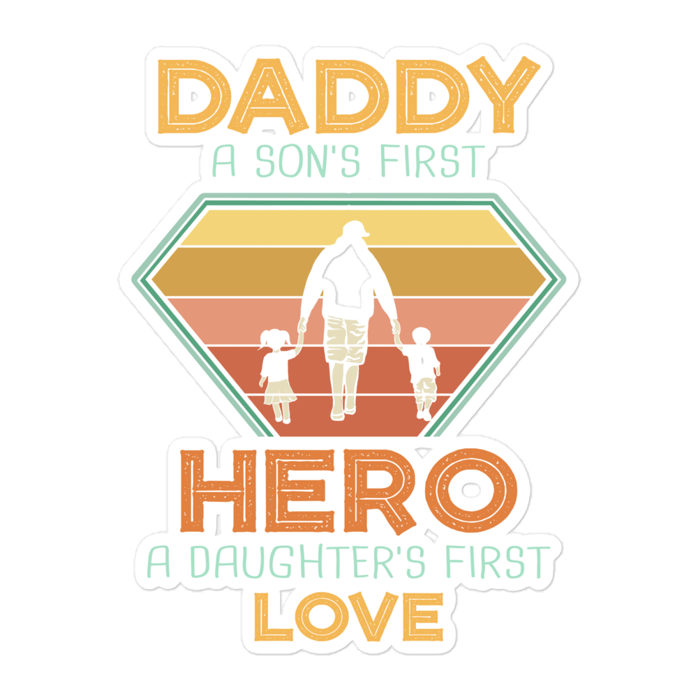 Daddy A Son's First Hero A Daughter's First Love Bubble-free stickers