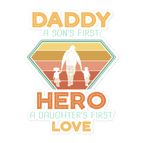 Daddy A Son's First Hero A Daughter's First Love Bubble-free stickers