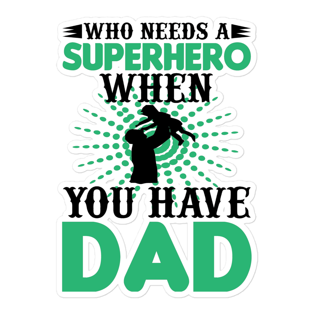 Who Needs A Superhero When You Have Dad Bubble-free stickers