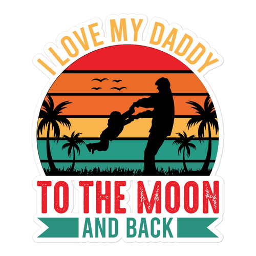 I Love My Daddy To The Moon And Back Bubble-free stickers