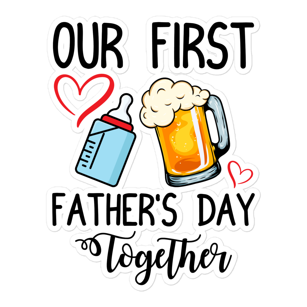 Our First Father's Day Together Bubble-free stickers