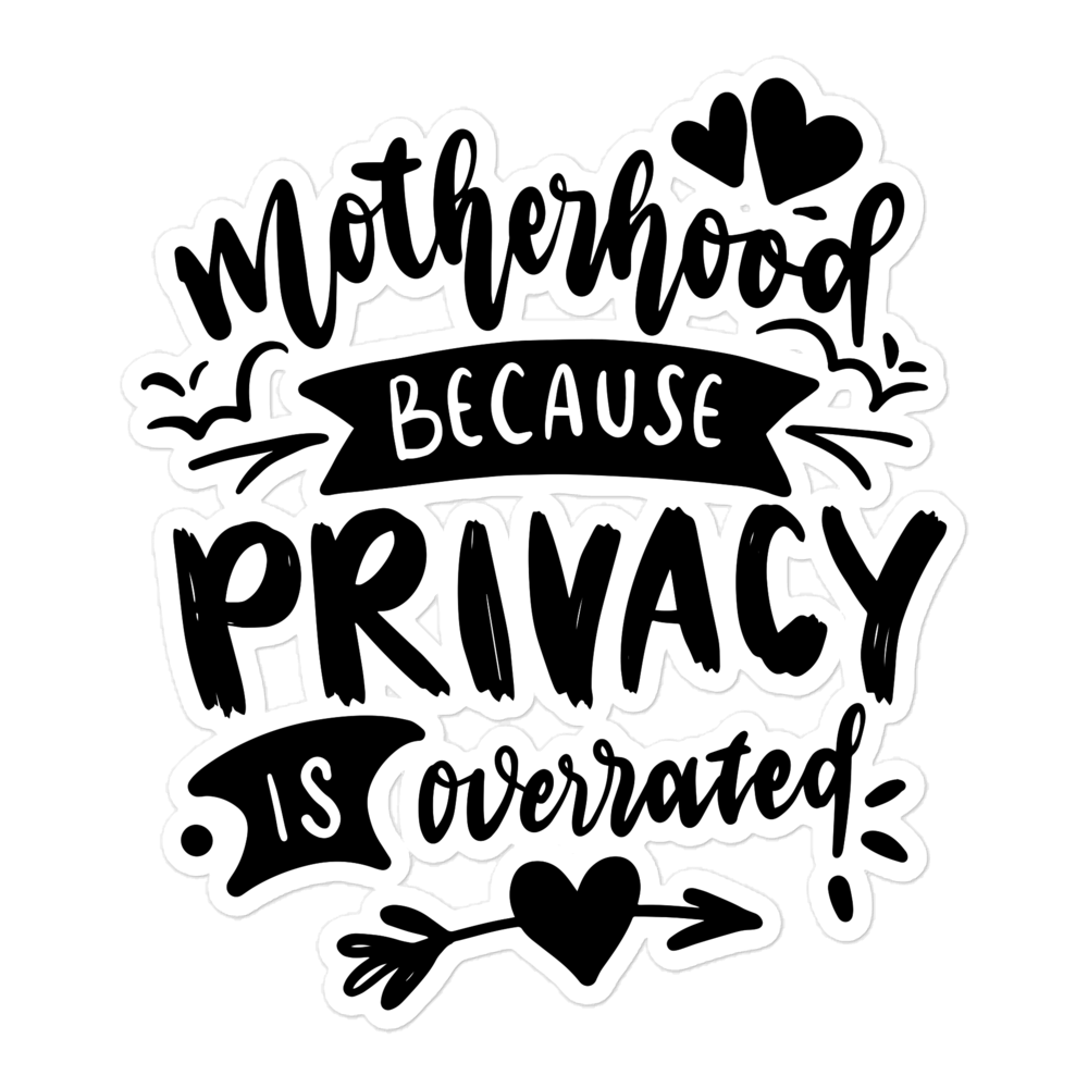 Motherhood Because Privacy Is Overrated Bubble-free stickers