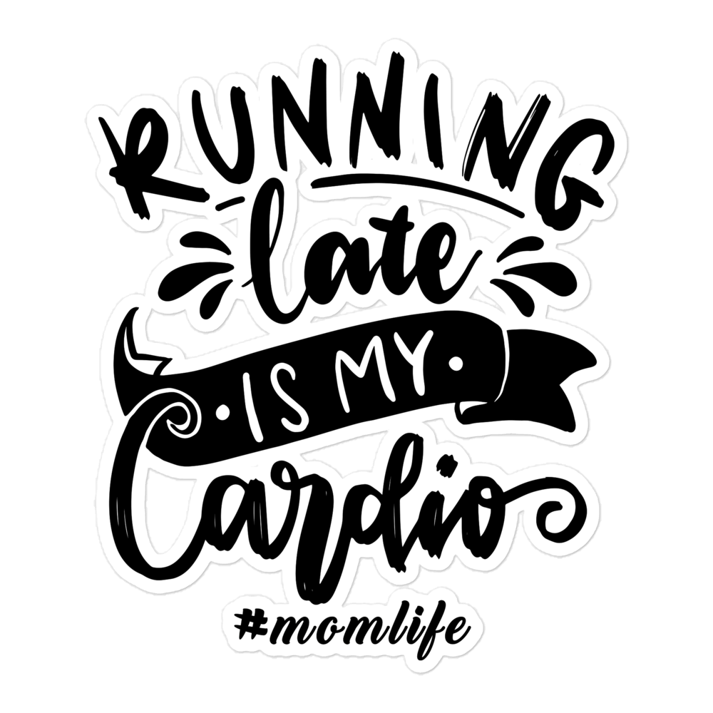 Running Late Is My Cardio #Momlife Bubble-free stickers