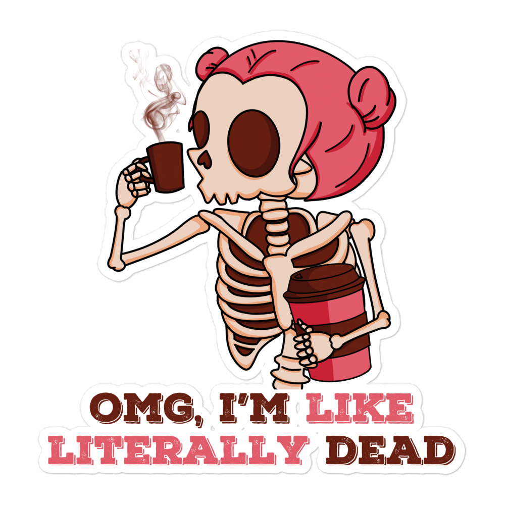 OMG, I'm Like Literally Dead Bubble-free stickers