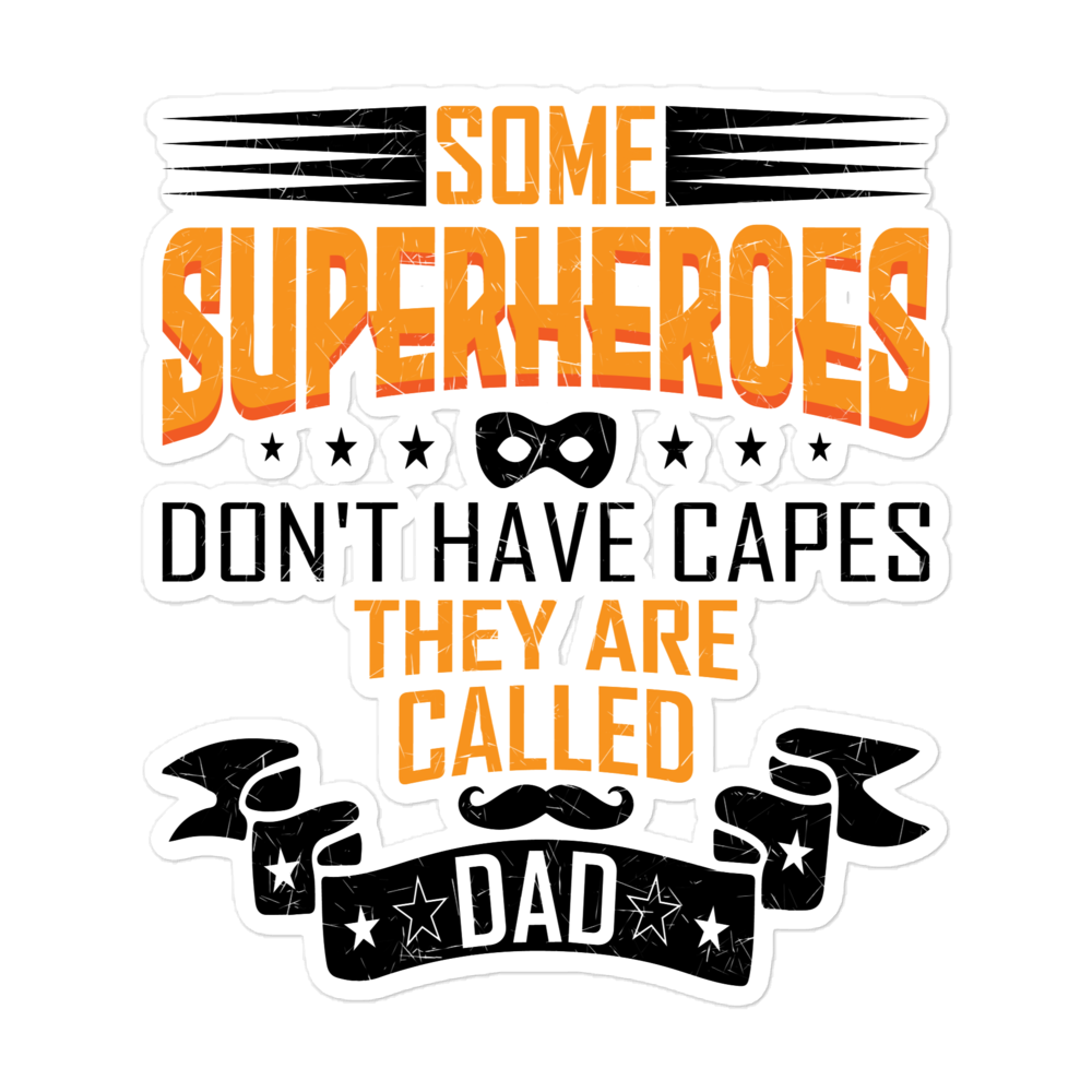 Some Superheroes Don't Capes They Are Called Dad Bubble-free stickers