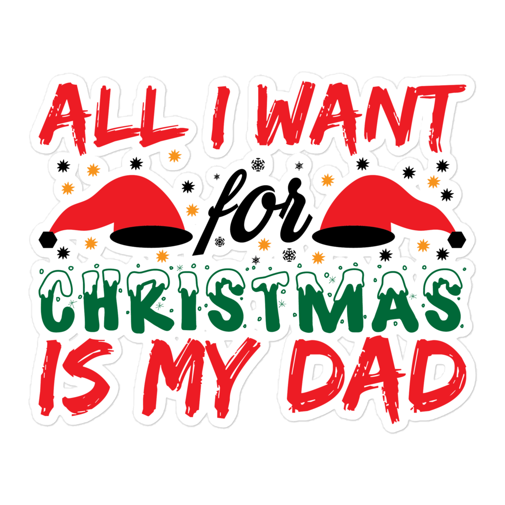 All I Want For Christmas Is My Dad Bubble-free stickers