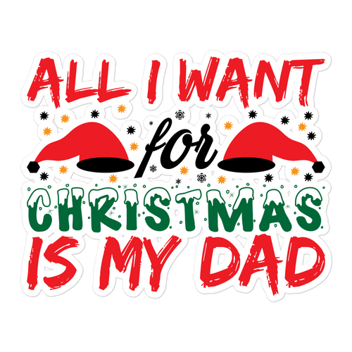 All I Want For Christmas Is My Dad Bubble-free stickers