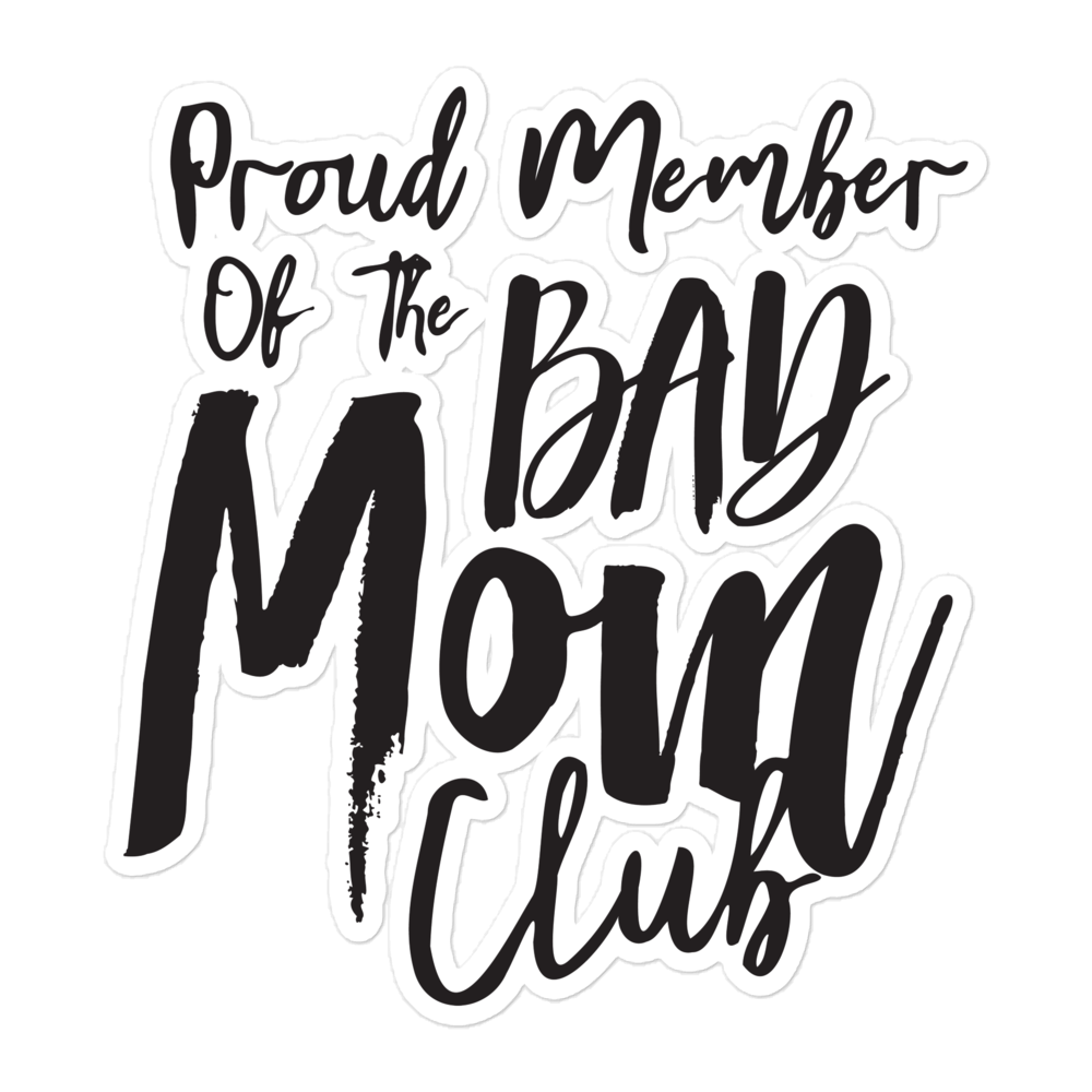 Proud Member Of The Bad Mom Club Bubble-free stickers