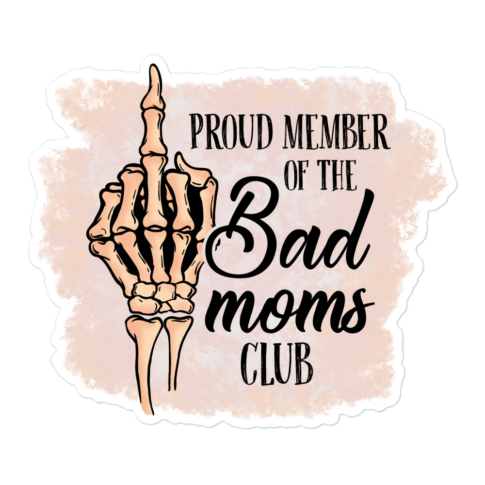 Proud Member Of The Bad Moms Club Bubble-free stickers