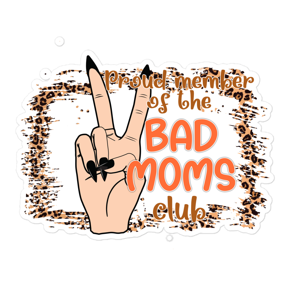 Proud Member Of The Bad Moms Club Bubble-free stickers