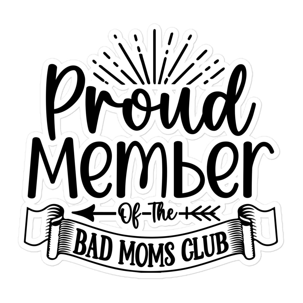 Proud Member Of The Bad Moms Club Bubble-free stickers