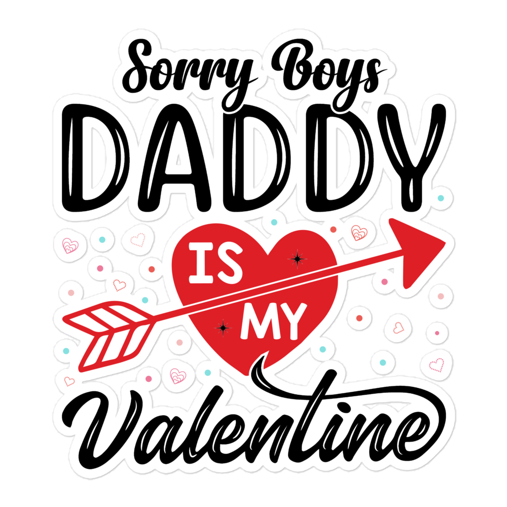 Sorry Boys Daddy Is My Valentine Bubble-free stickers