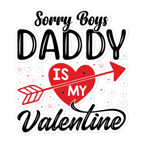 Sorry Boys Daddy Is My Valentine Bubble-free stickers