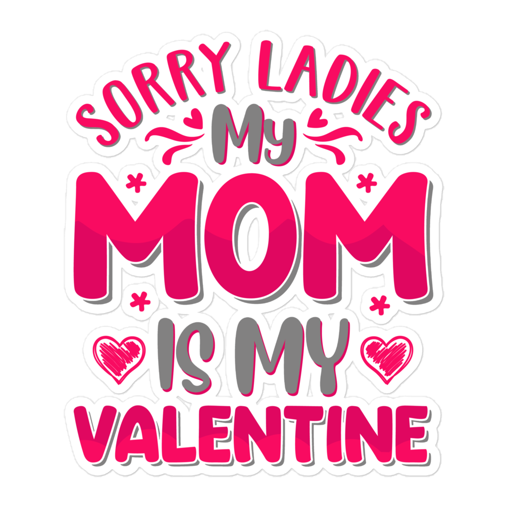 Sorry Ladies, My Mom Is My Valentine Bubble-free stickers