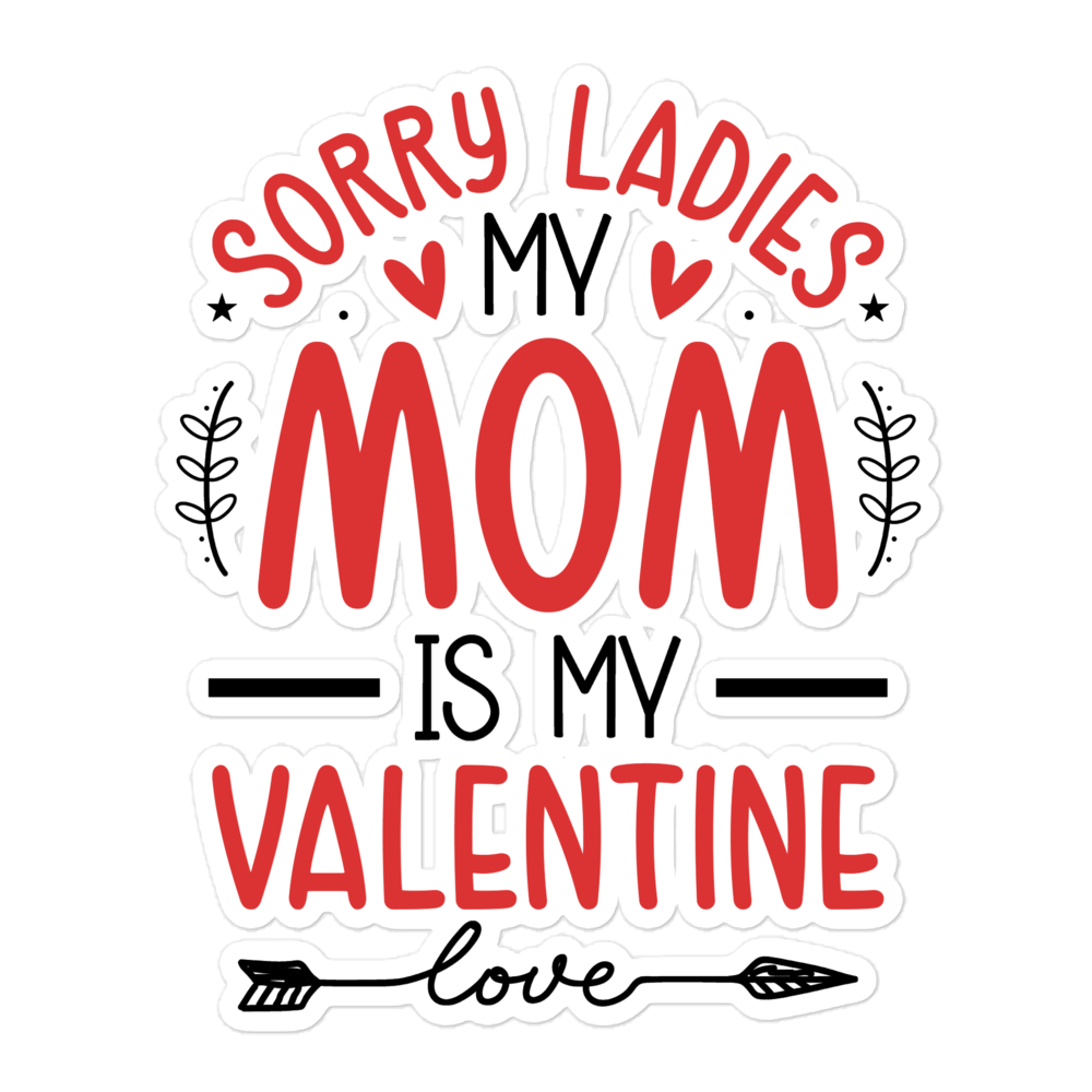 Sorry Ladies, Mom Is My Valentine Bubble-free stickers