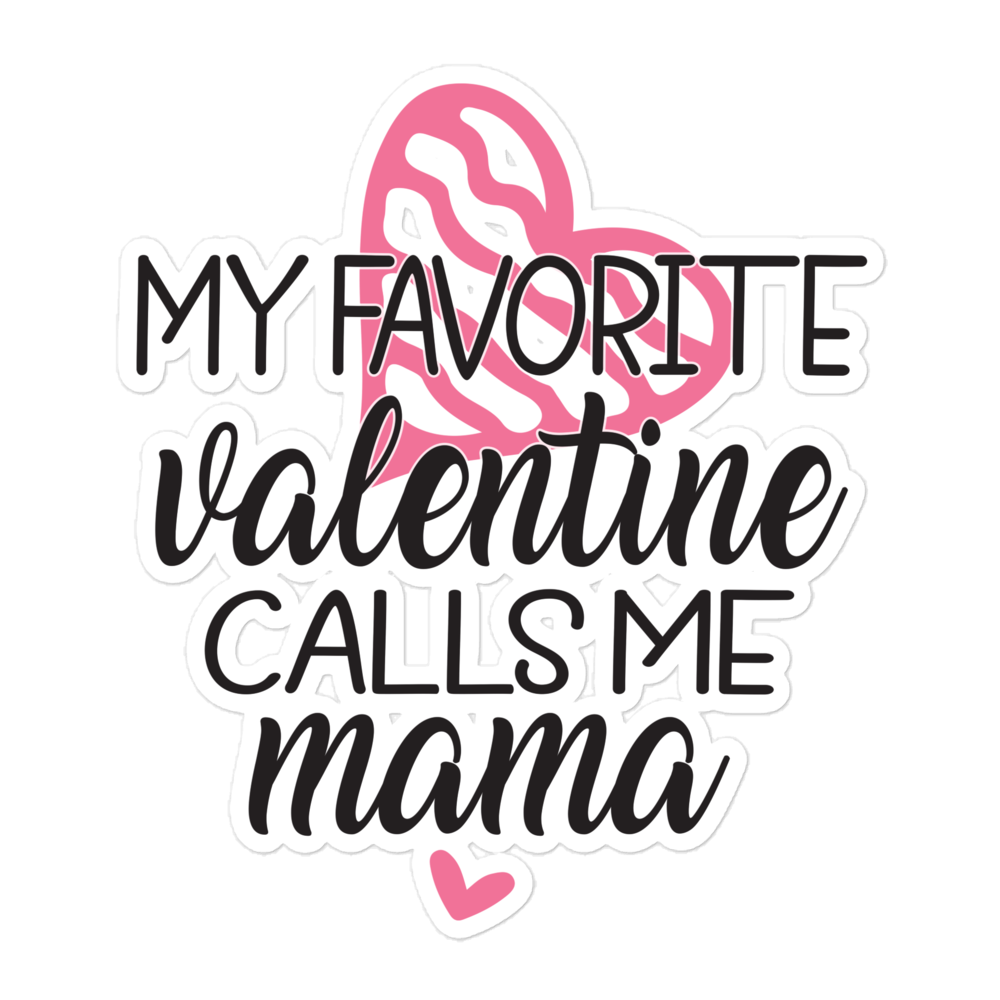 My Favorite Valentine Calls Me Mama Bubble-free stickers