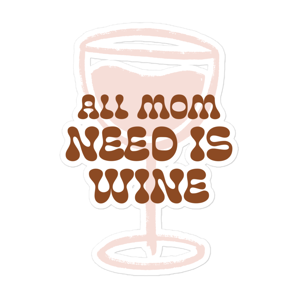 All Mom Need Is Wine Bubble-free stickers