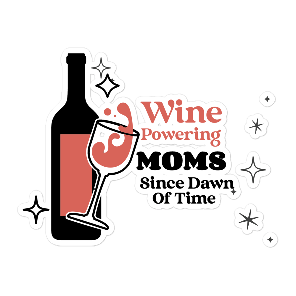 Wine Powering Moms Since Dawn Of Time Bubble-free stickers