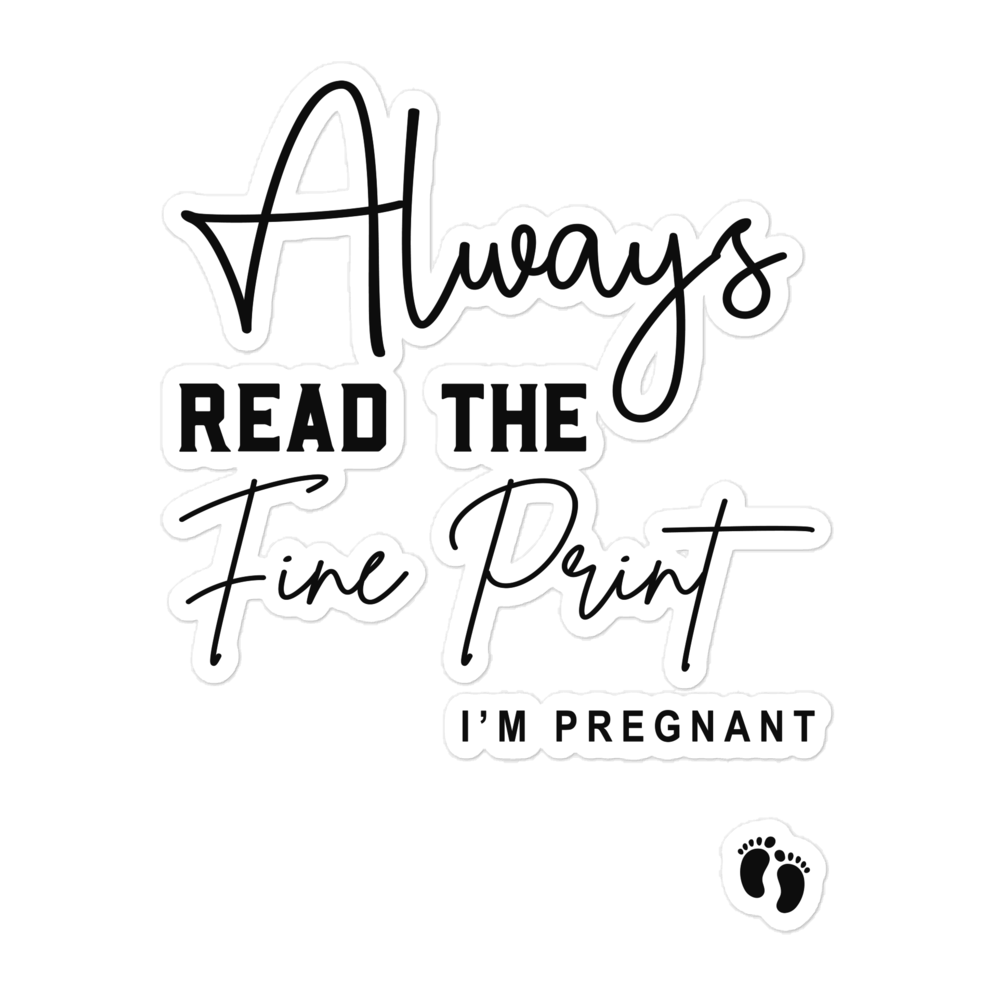 Always Read The Fine Print I'm Pregnant Bubble-free stickers