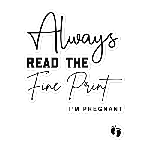 Always Read The Fine Print I'm Pregnant Bubble-free stickers