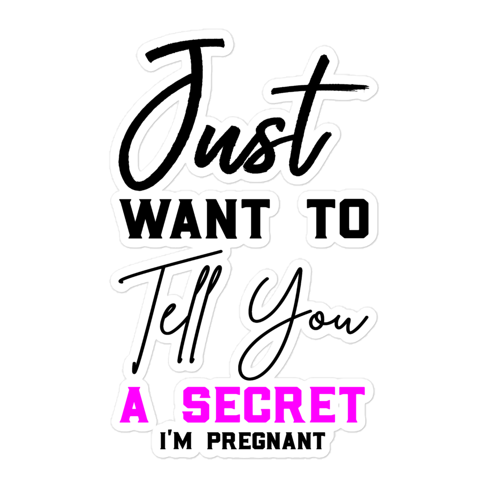 Just Want to Tell You A Secret I'm Pregnant Bubble-free stickers