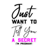 Just Want to Tell You A Secret I'm Pregnant Bubble-free stickers