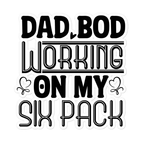 Dad Bod Working On My Six Pack Bubble-free stickers