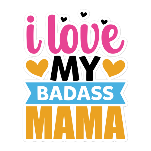 I Love My Badass Mama Bubble-free stickers