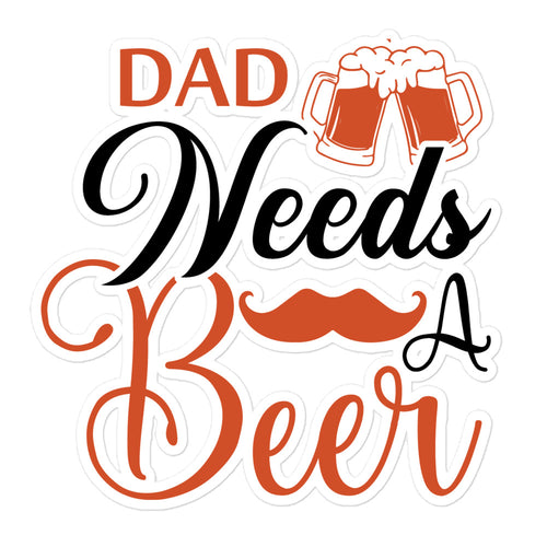 Dad Needs A Beer Bubble-free stickers