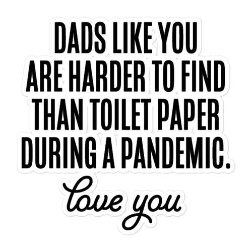 Dads Like You Are Harder To Find Than Toilet Paper During A Pandemic Bubble-free stickers