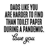 Dads Like You Are Harder To Find Than Toilet Paper During A Pandemic Bubble-free stickers