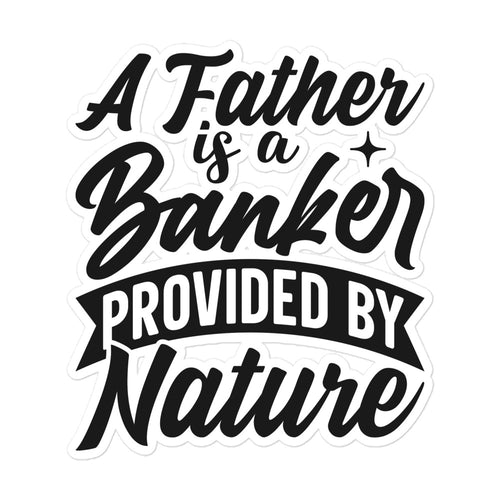 A Father Is A Banker Provided By Nature Bubble-free stickers