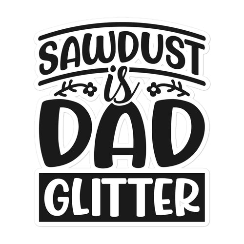 Sawdust Is Dad Glitter Bubble-free stickers