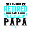 I Am Not Retired I Am A Professional Dad Bubble-free stickers