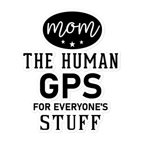 Mom The Human GPS For Everyone's Stuff Bubble-free stickers