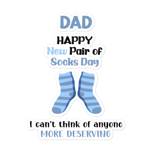 Dad Happy New Pair Of Socks Day I Can't Think Of Anyone More Deserving Bubble-free stickers