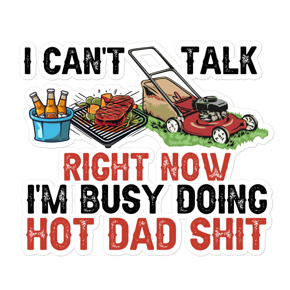 I Cant Talk Right Now Im Busy Doing Hot Dad Shit Bubble-free stickers