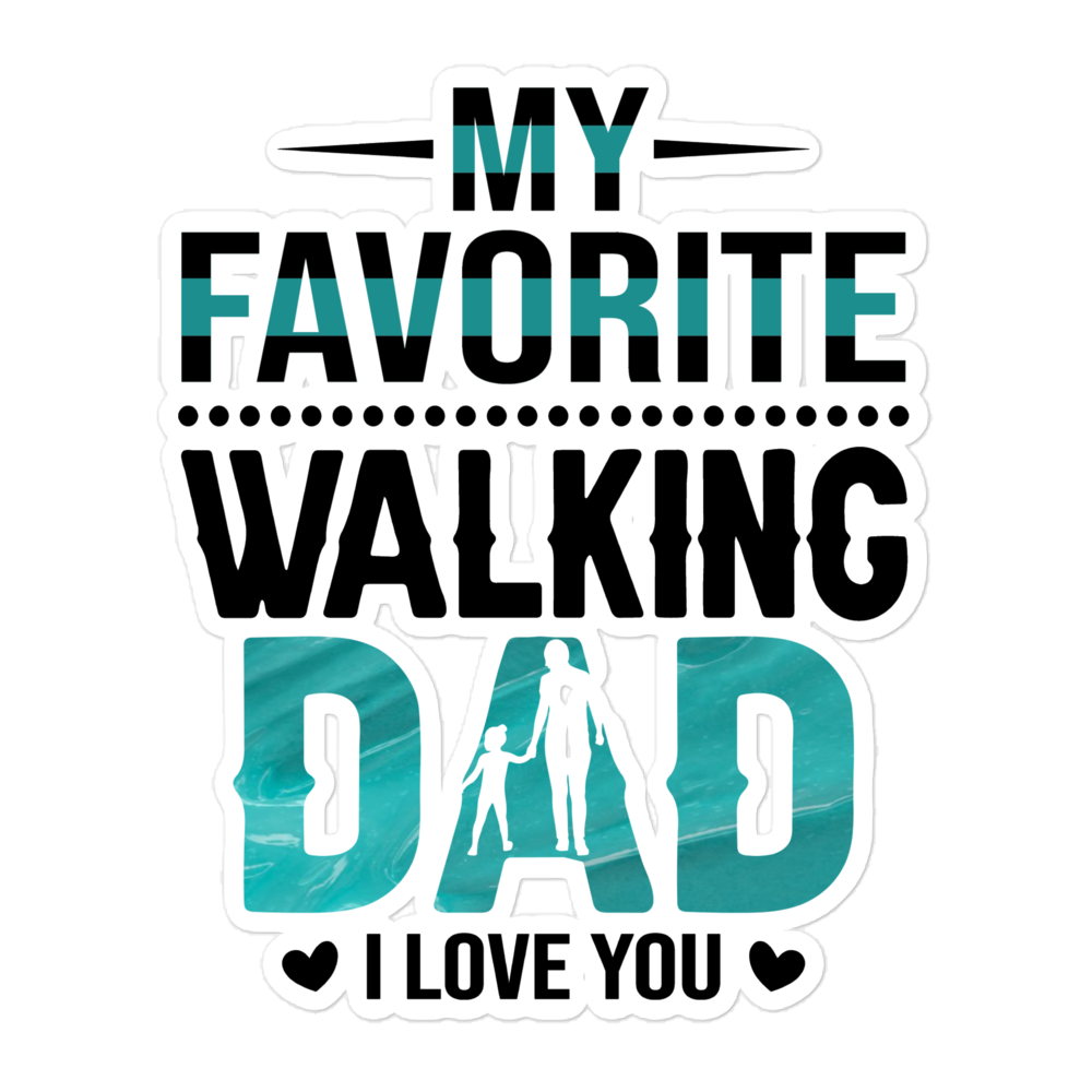 My Favorite Walking Dad, I Love You Bubble-free stickers