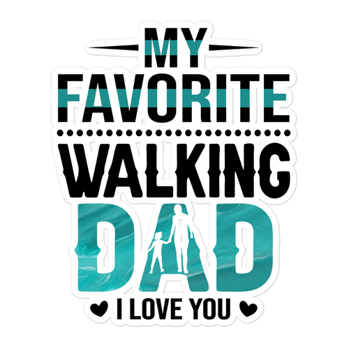 My Favorite Walking Dad, I Love You Bubble-free stickers