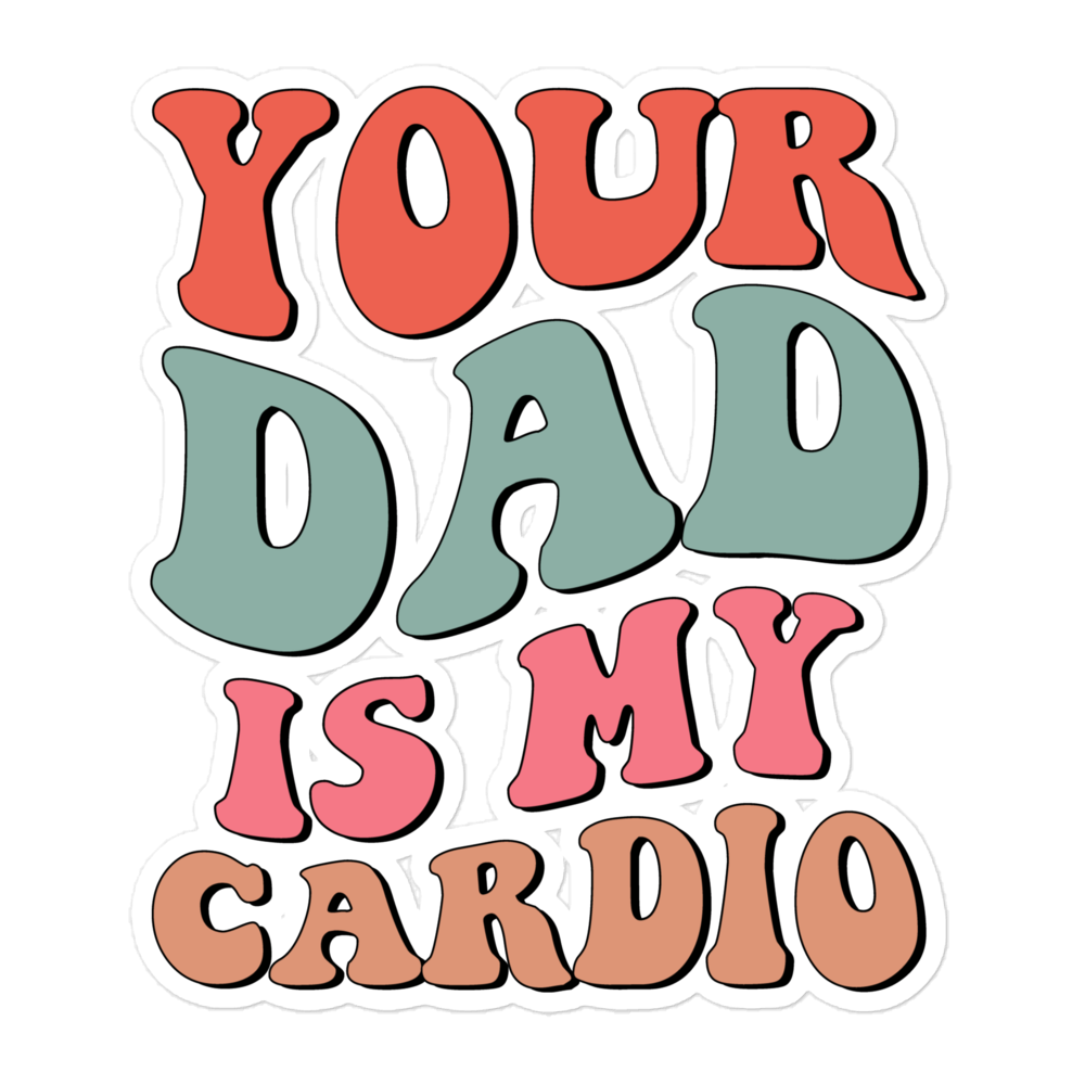 Your Dad Is My Cardio Bubble-free stickers