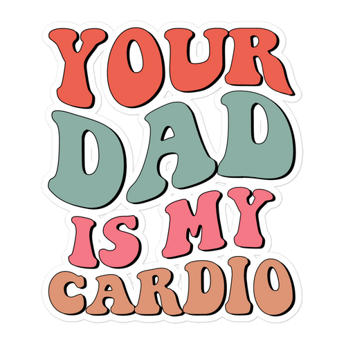 Your Dad Is My Cardio Bubble-free stickers