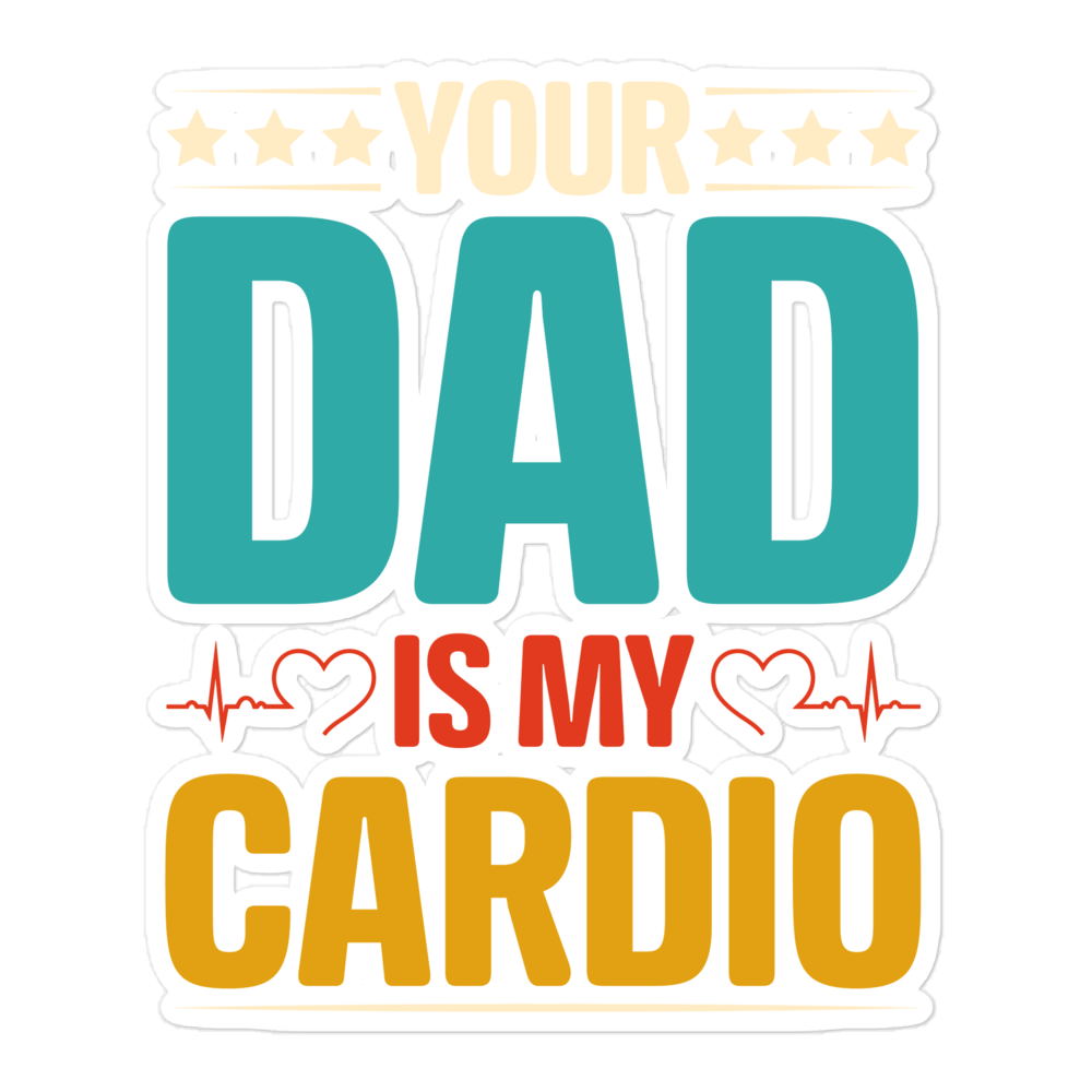 Your Dad Is My Cardio Bubble-free stickers