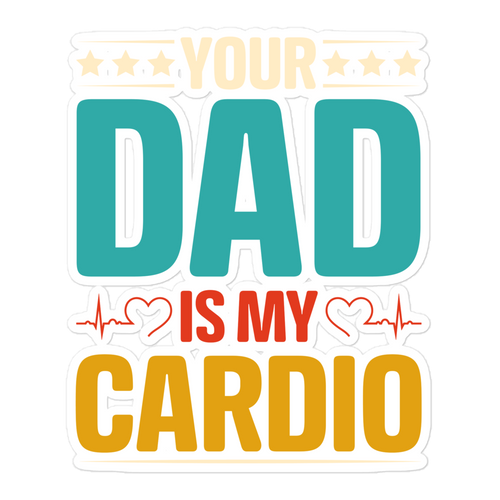 Your Dad Is My Cardio Bubble-free stickers